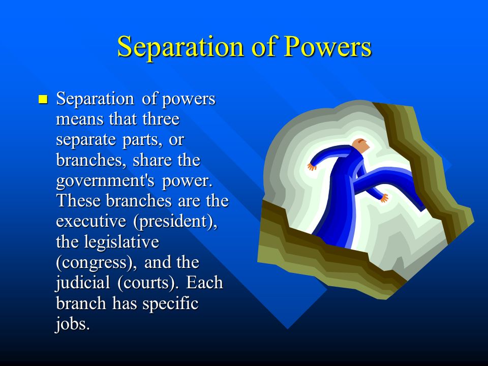 Advantages of “Separation of Powers”